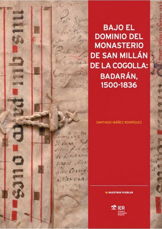 Imagen del artículo El IER edita el libro 'Bajo el dominio del Monasterio de San Millán de la Cogolla: Badarán 1500-1836'
